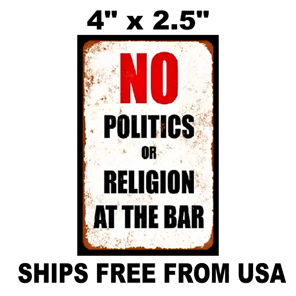 Bar Sticker Decals. No Politics, No Religion Peel and Stick. 4″ Ships Free