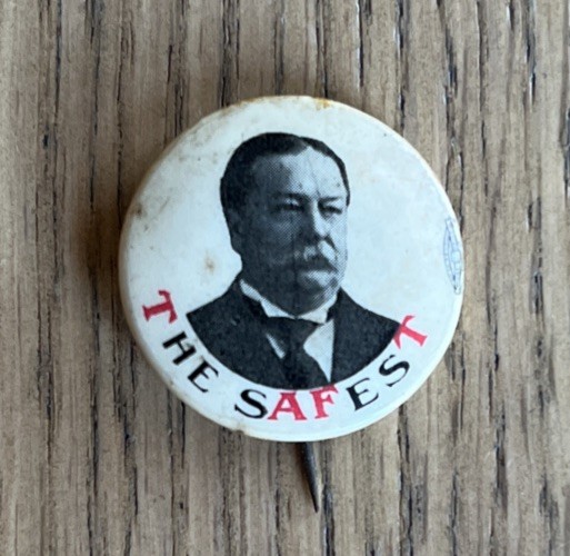 1908 William Howard Taft ‘The Safest’ 7/8” Pin Pinback Button
