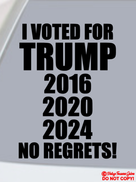 I VOTED FOR PRESIDENT DONALD TRUMP 2016 2020 2024 NO REGRETS Vinyl Decal Sticker