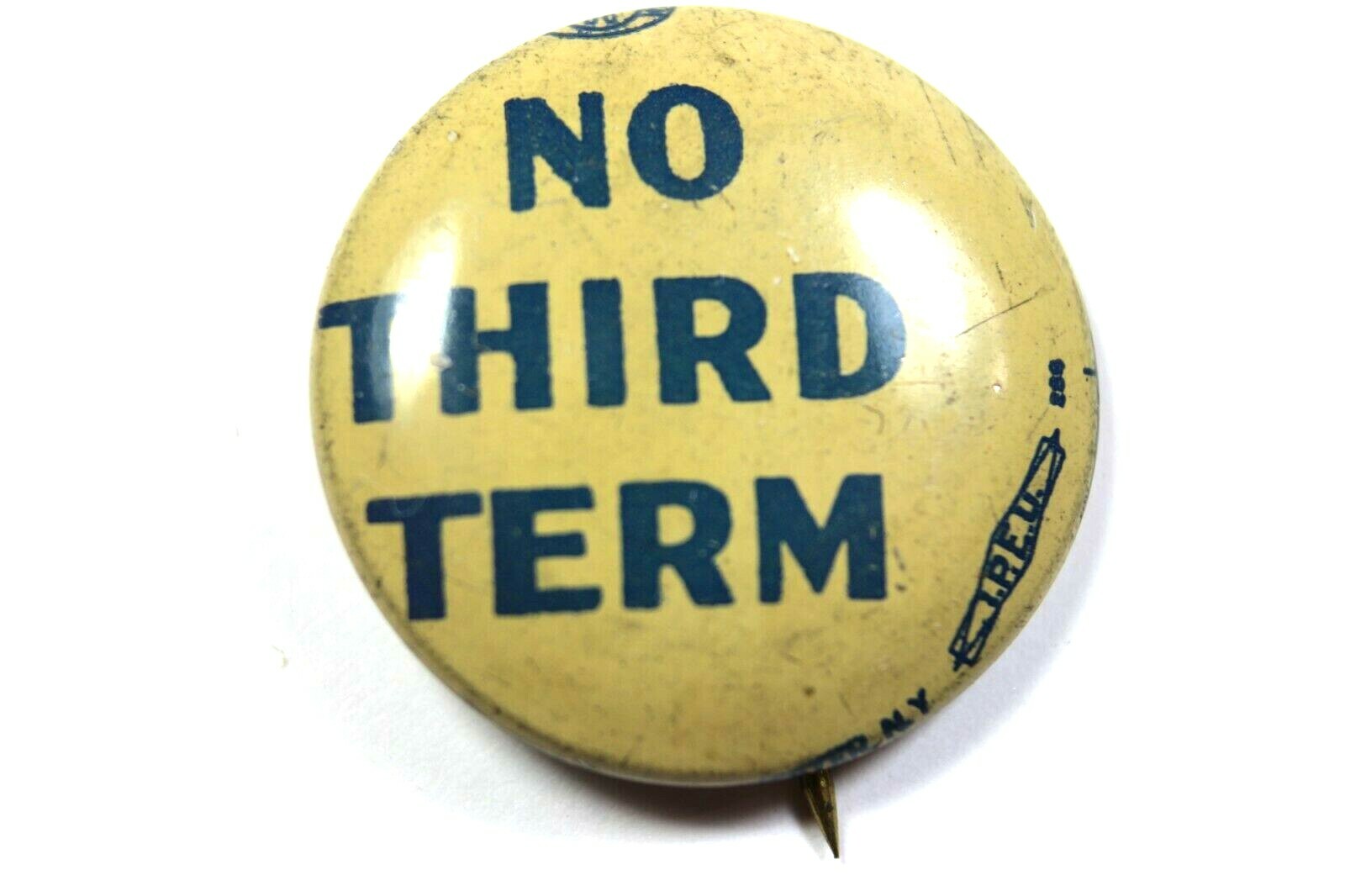 Pin Back Button 1940’s F.D.R. ” NO THIRD TERM ” Political Campaign