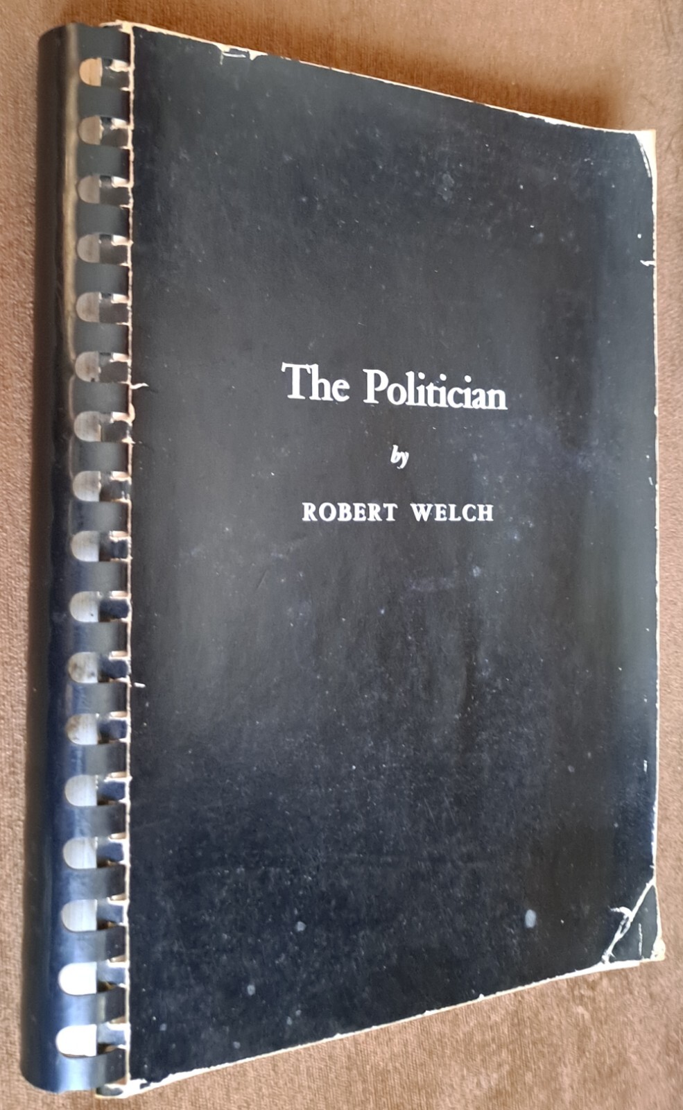 The Politician by Robert Welch, November 1963 (4th printing), Spiral Bound