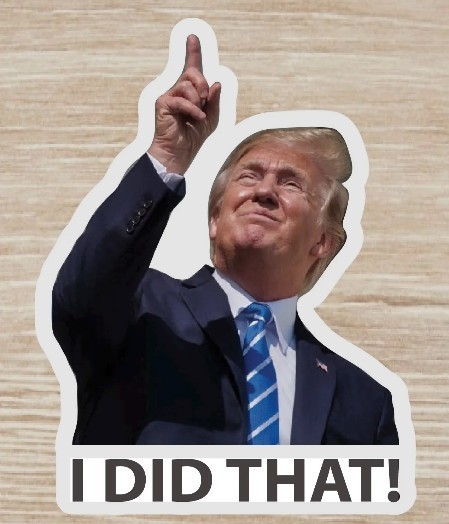 TRUMP – I did that! – 100 Sticker Pack! – Waterproof Printed Decal / Sticker
