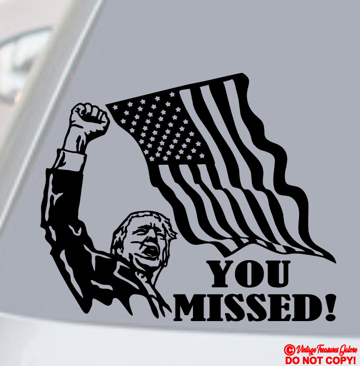 YOU MISSED! Vinyl Decal Sticker Car Window DONALD PRESIDENT FLAG FIST TRUMP 2024