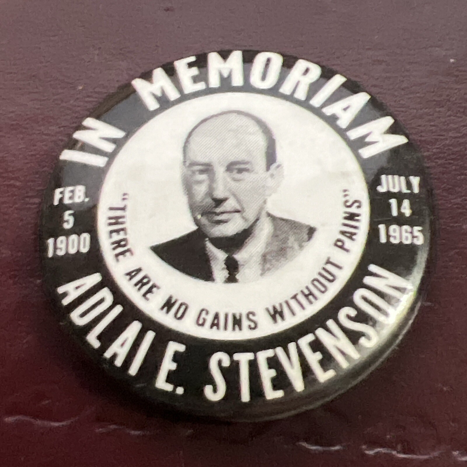 Adlai E STEVENSON In Memoriam Pin ~ 1900 – 1965 There Are No Gains Without Pains