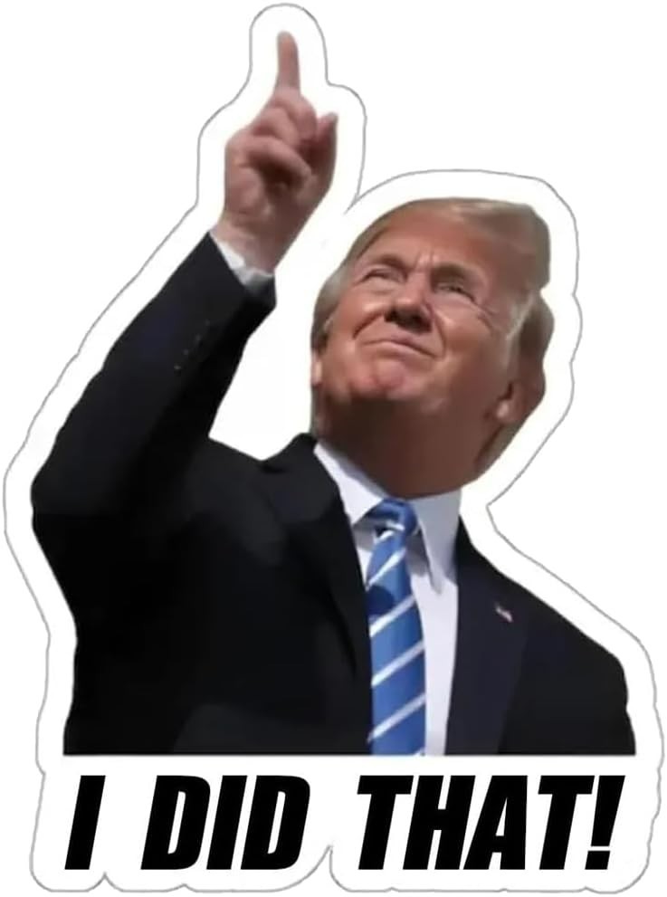 TRUMP – I did that! – 100 Sticker Pack! – Waterproof Printed Decal / Sticker