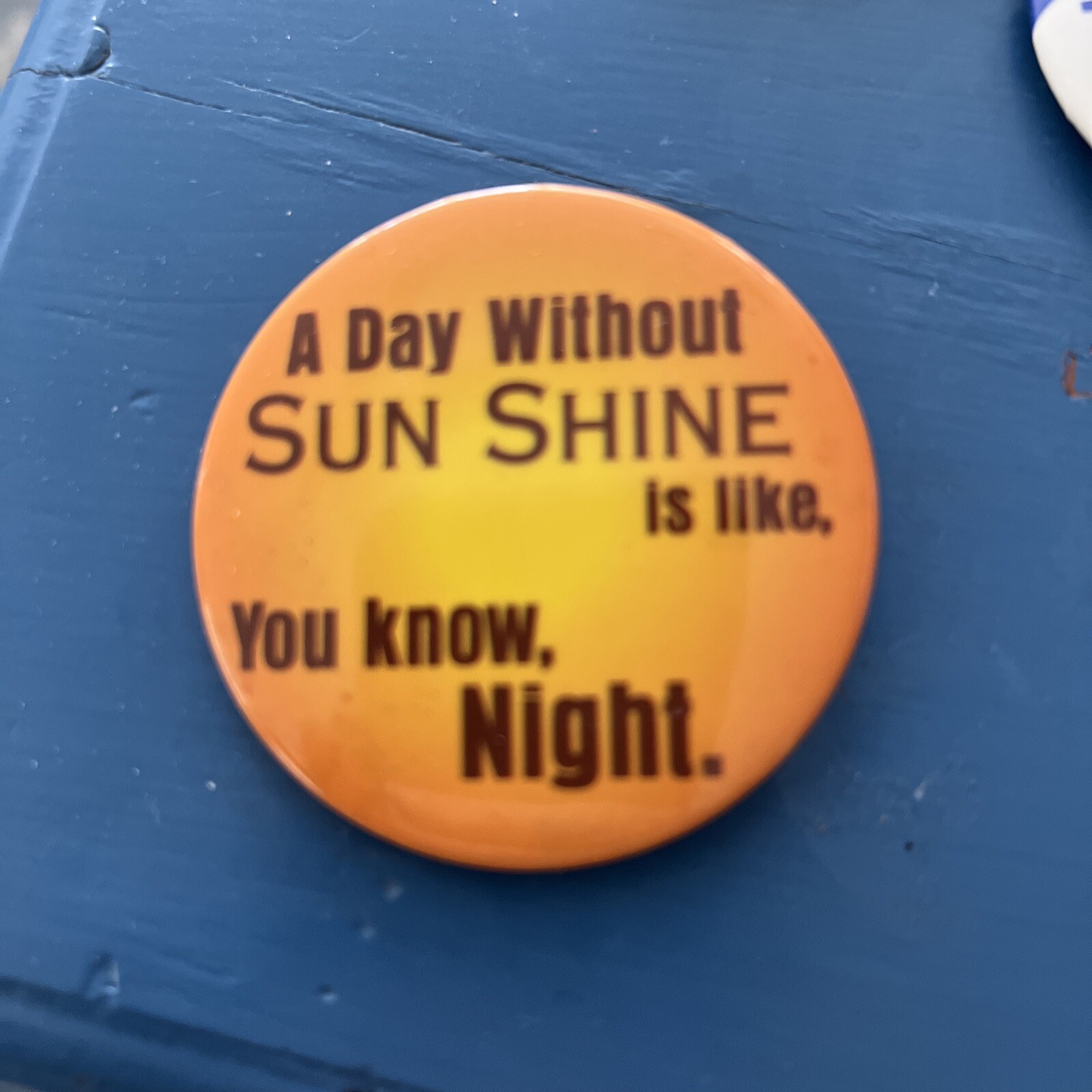 Any Day Without Sun Shine Funny Novelty Pin Cartoon Humor
