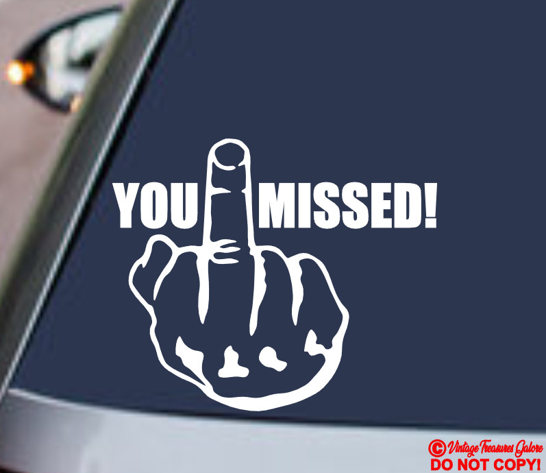 YOU MISSED MIDDLE FINGER FLIP OFF Vinyl Decal Sticker Car Truck Window Bumper