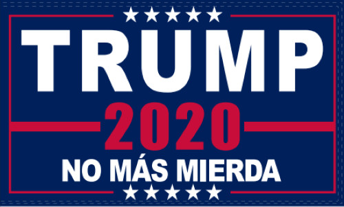 TRUMP NO MORE BULLSHIT NO MAS MIERDA LATINO FOR TRUMP 4×6 ROUGH TEX 100D MAGA