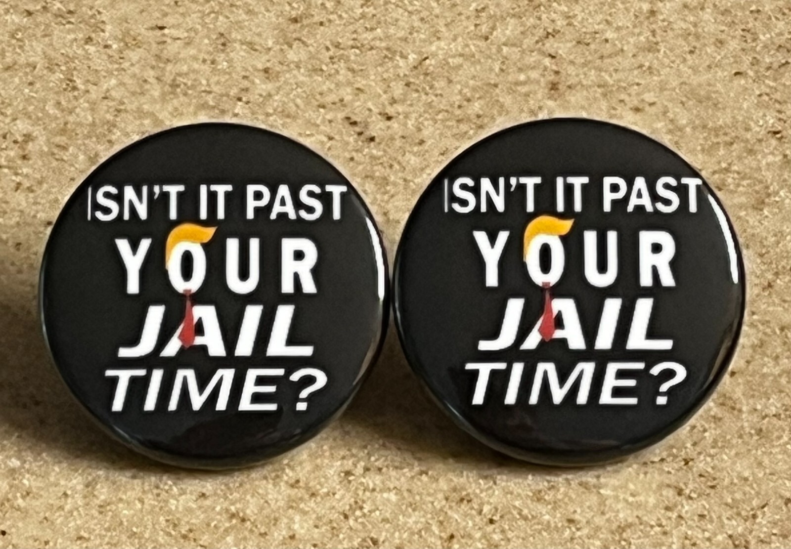 Anti Trump Campaign Button 2024 “Isn’t It Past Your Jail time?” 2-Pack