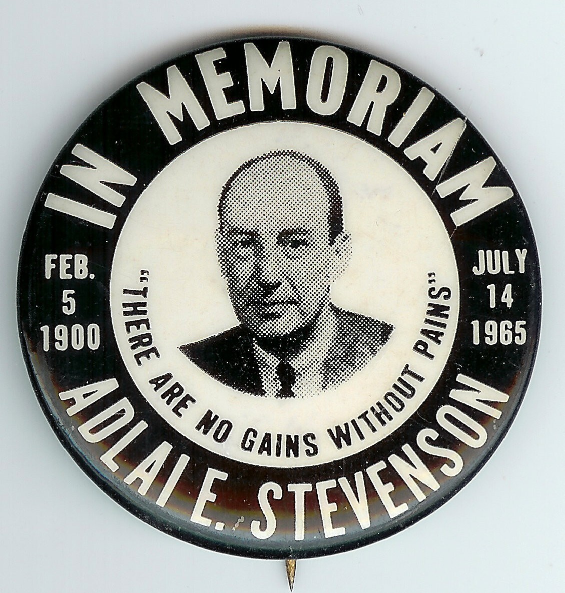 Adlai E STEVENSON In Memoriam Pin ~ 1900 – 1965 There Are No Gains Without Pains