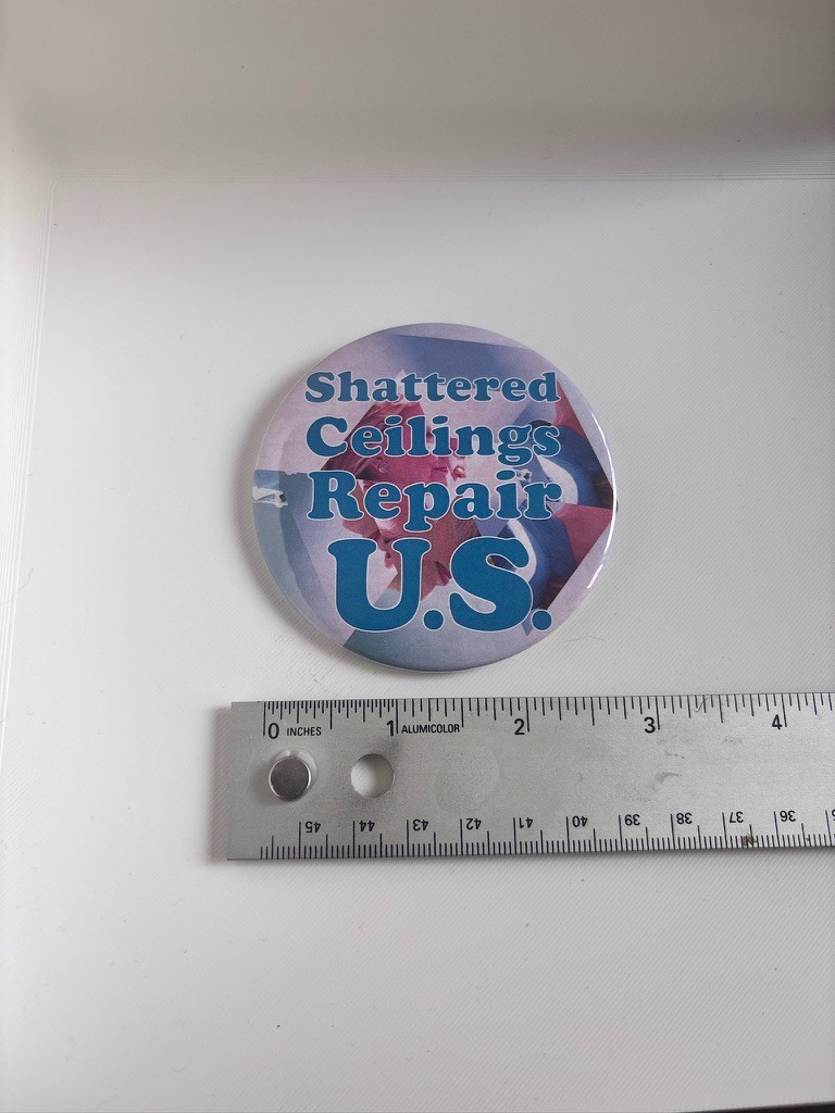 2016 Limited Edition Hillary Clinton Pin “Shattered Ceilings Repair Us”
