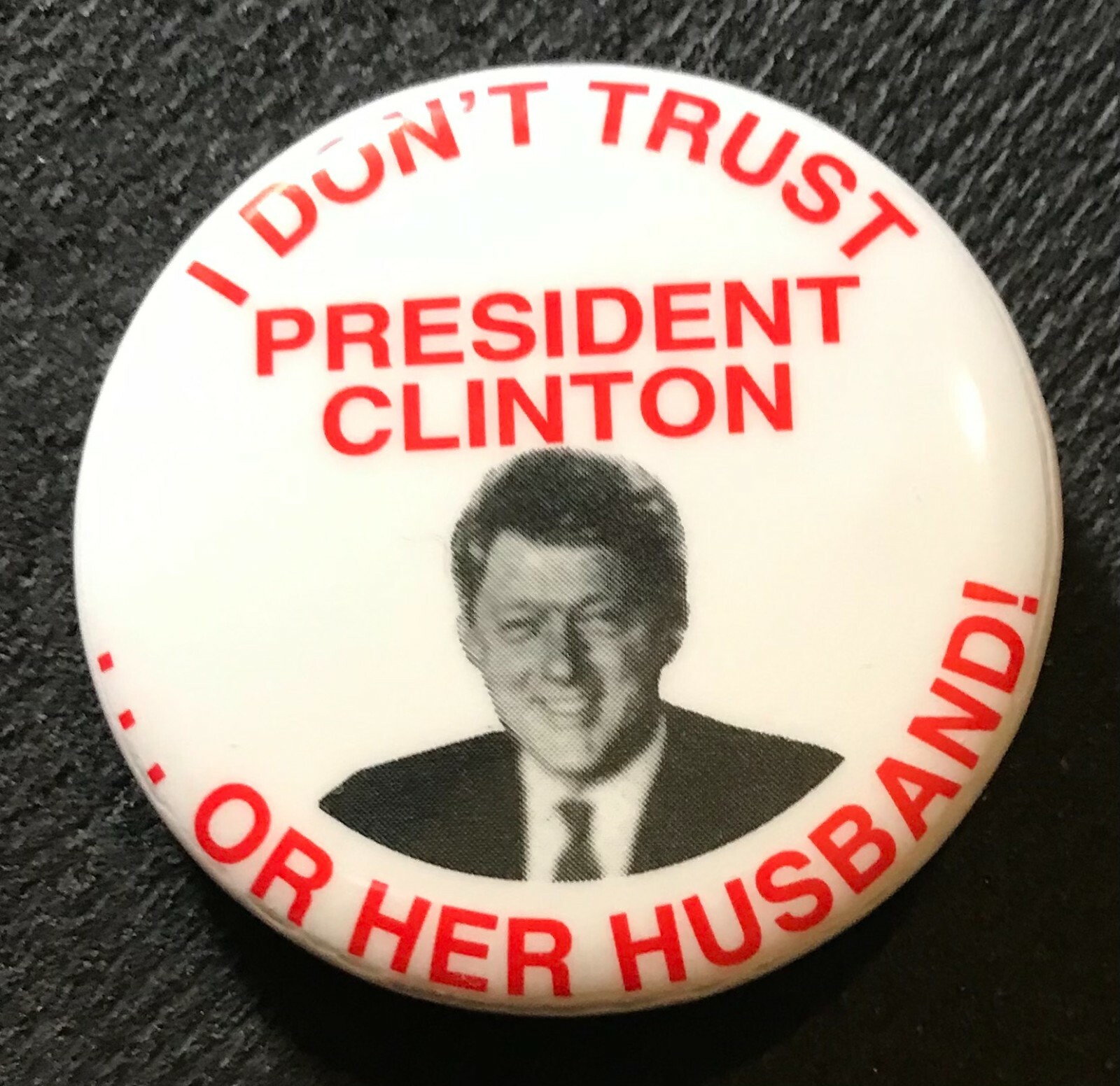 2016 1 3/4 I DON’T TRUST PRESIDENT CLINTON OR HER HUSBAND! ANTI-HILLARY PINBACK