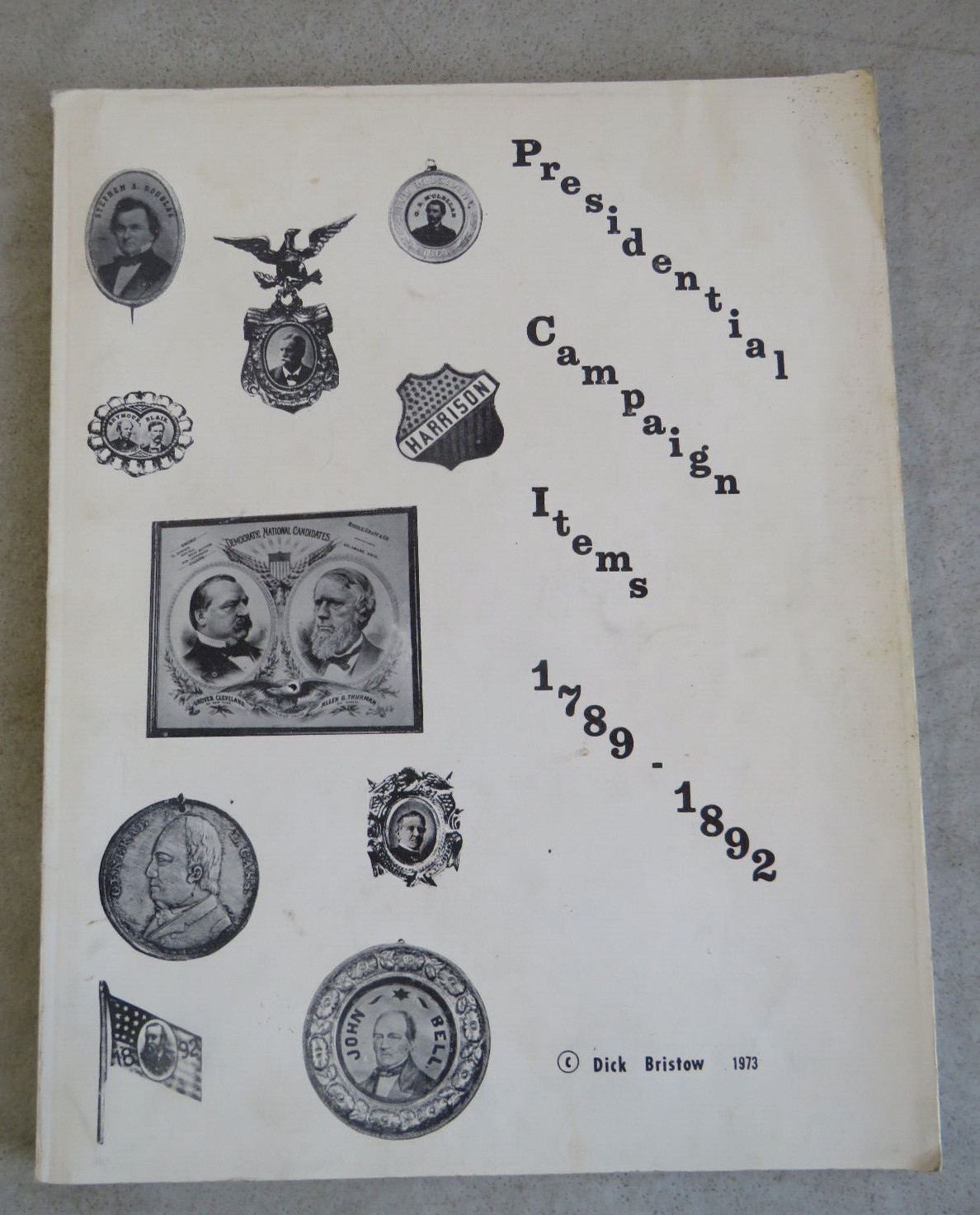 VINTAGE 1973 PRESIDENTIAL CAMPAIGN ITEMS 1789-1892 PRICE GUIDE BOOK DICK BRISTOW