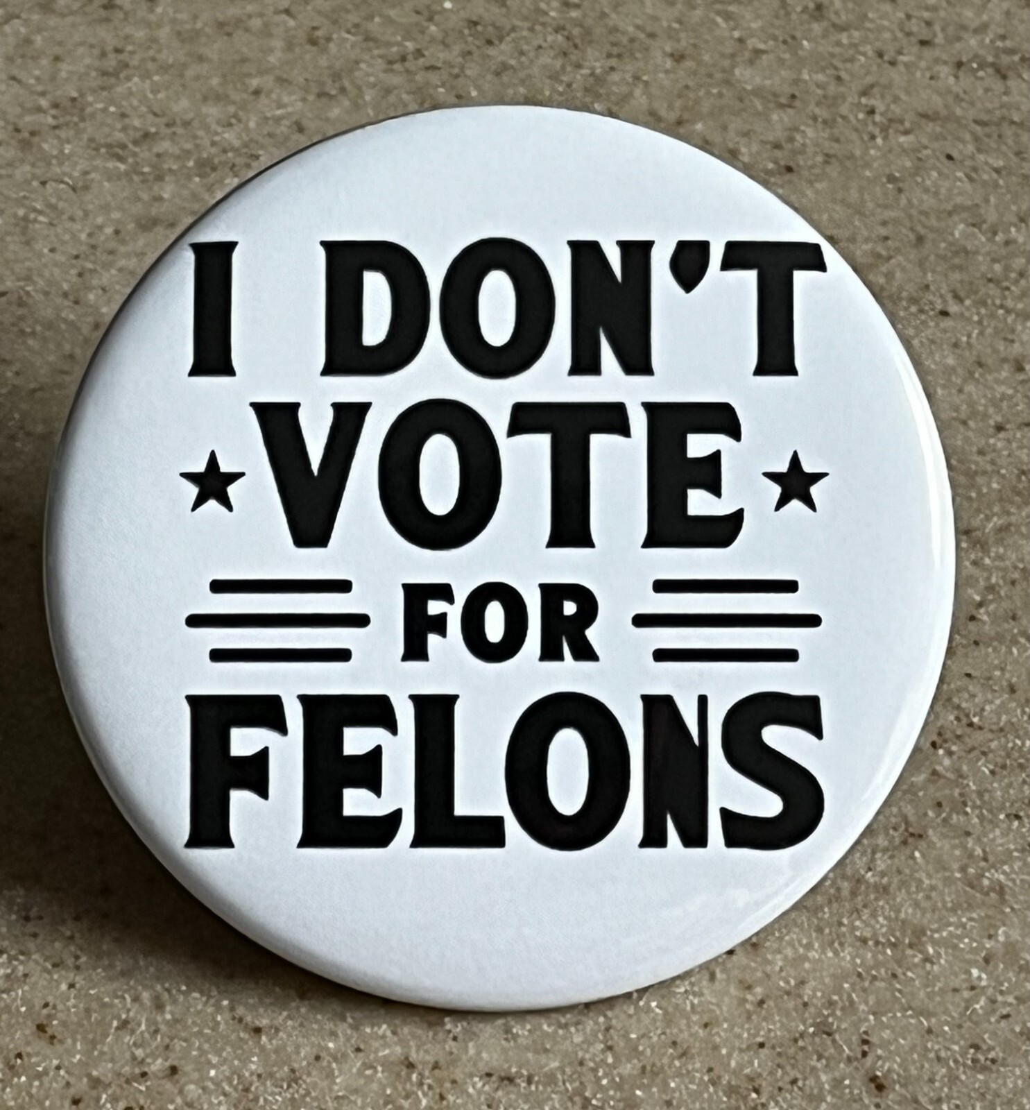Anti-Trump Magnet, “I Don’t Vote For Felons” 2 1/4 inch