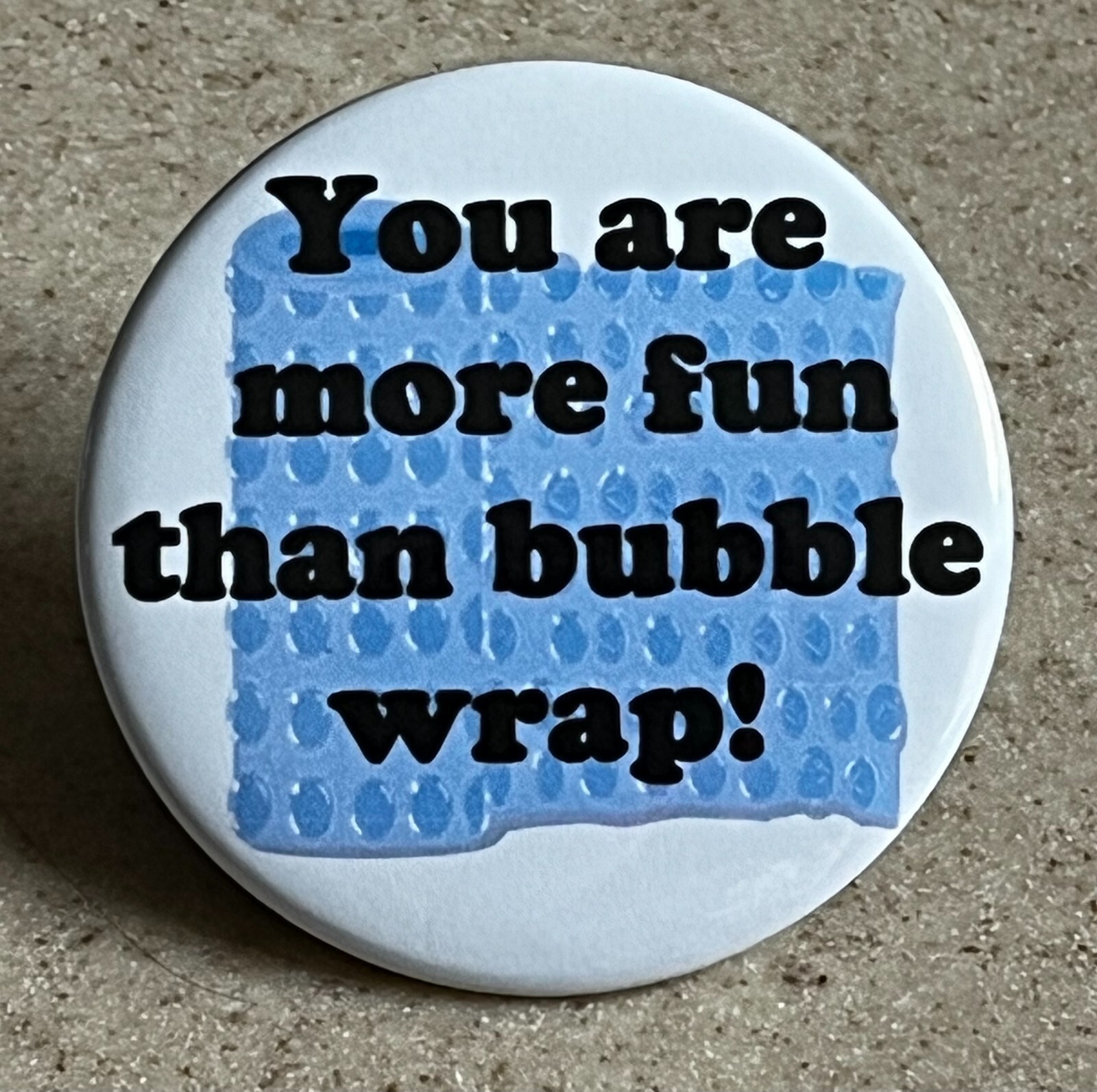 Happy Fun Magnet, 2 1/4 inch “You are more fun than bubble wrap!”