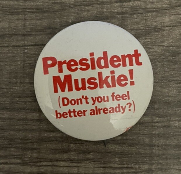 1972 Edmund Muskie Don’t You Feel Better Already Presidential Campaign Pinback