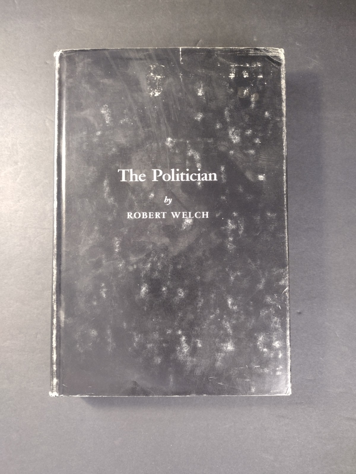 The Politician By Robert Welch Hardcover 1964 Signed
