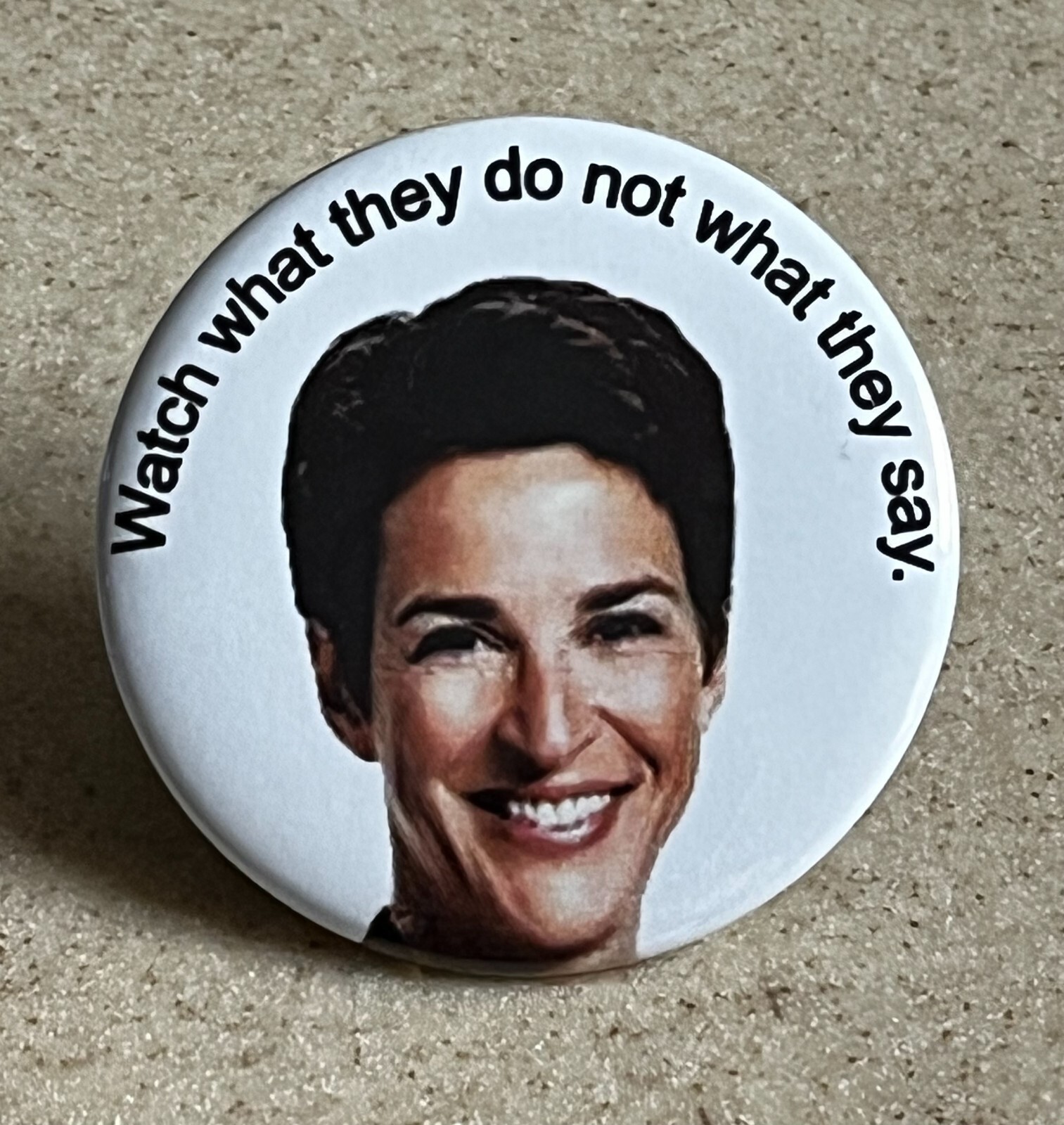 Rachel Pin-Back, “Watch what they do not what they say ” 2 1/4 inch