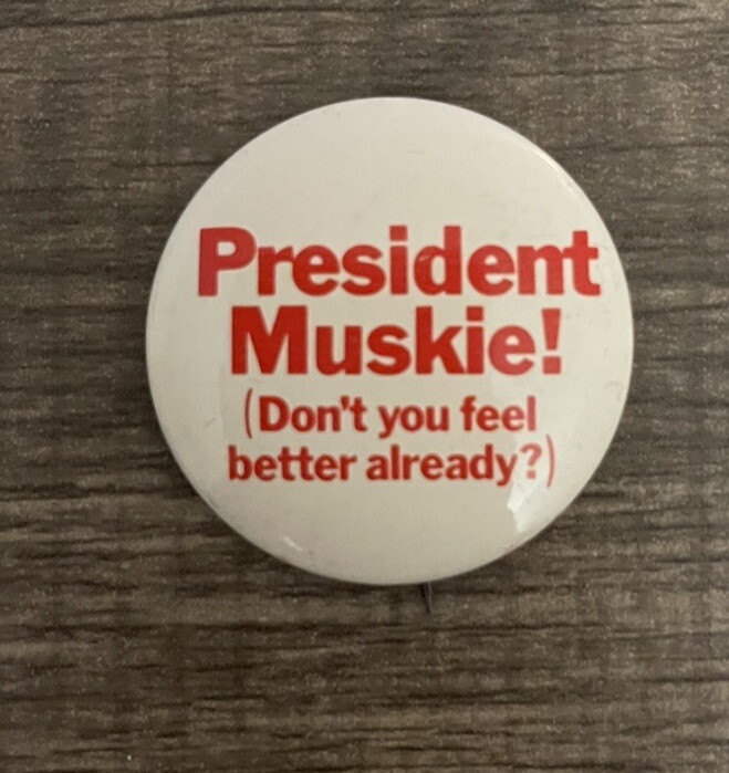 1972 Edmund Muskie Don’t You Feel Better Already Presidential Campaign Pinback