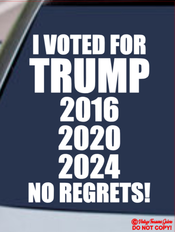 I VOTED FOR PRESIDENT DONALD TRUMP 2016 2020 2024 NO REGRETS Vinyl Decal Sticker