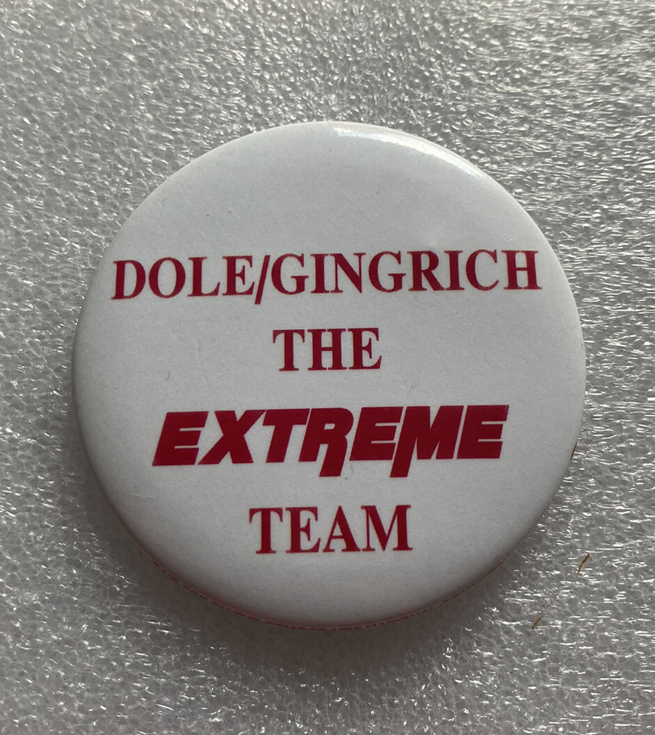 anti Bob Dole Newt Gingrich Political Campaign Pin Button 2.5″ Extreme Team