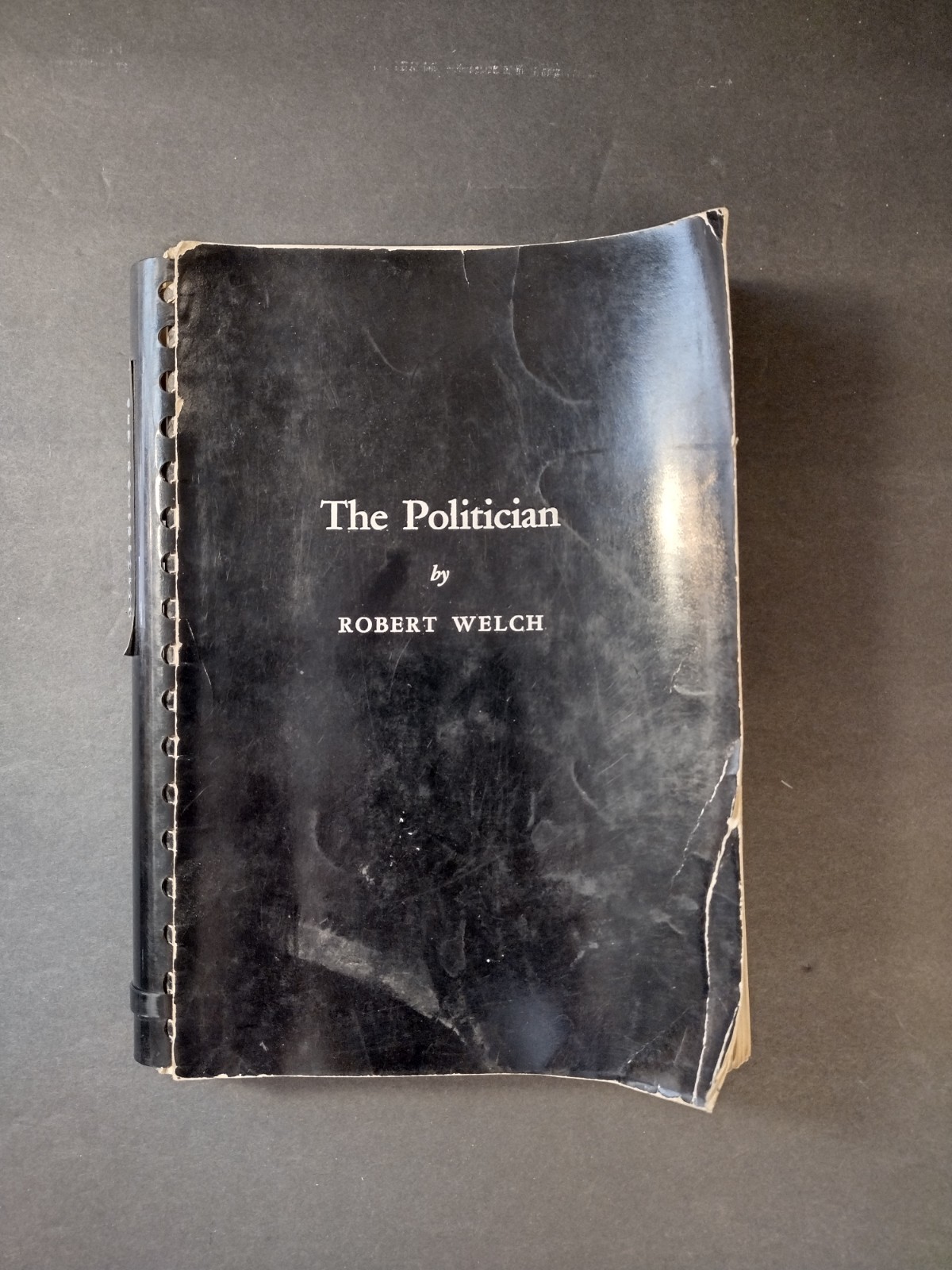 The Politician by Robert Welch, November 1963 (4th printing), Spiral Bound