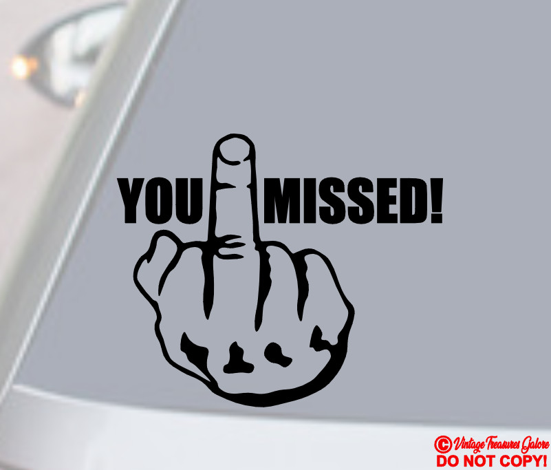YOU MISSED MIDDLE FINGER FLIP OFF Vinyl Decal Sticker Car Truck Window Bumper