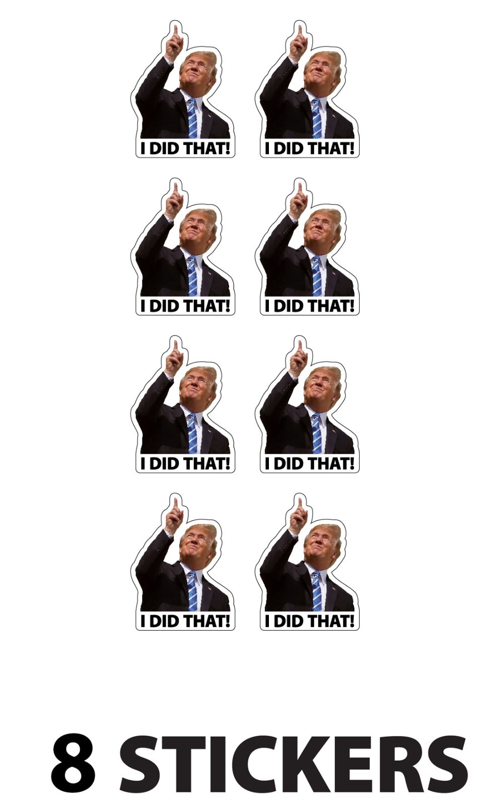 TRUMP – I did that! – 8 Sticker Pack! – Waterproof Printed Decal / Sticker