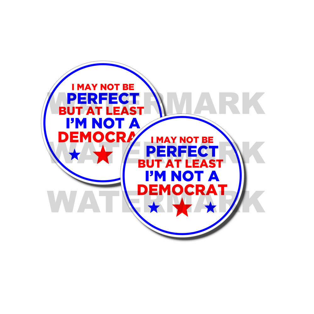 I May not Be Perfect But at least I’m not a Democrat Anti Biden Stickers 2 PACK