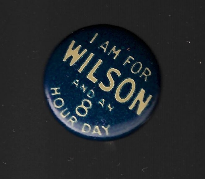 1916 I Am for (Woodrow) Wilson & An 8 Hour Day Presidential Campaign Slogan Pin