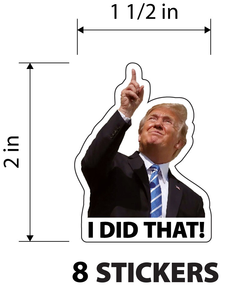 TRUMP – I did that! – 8 Sticker Pack! – Waterproof Printed Decal / Sticker