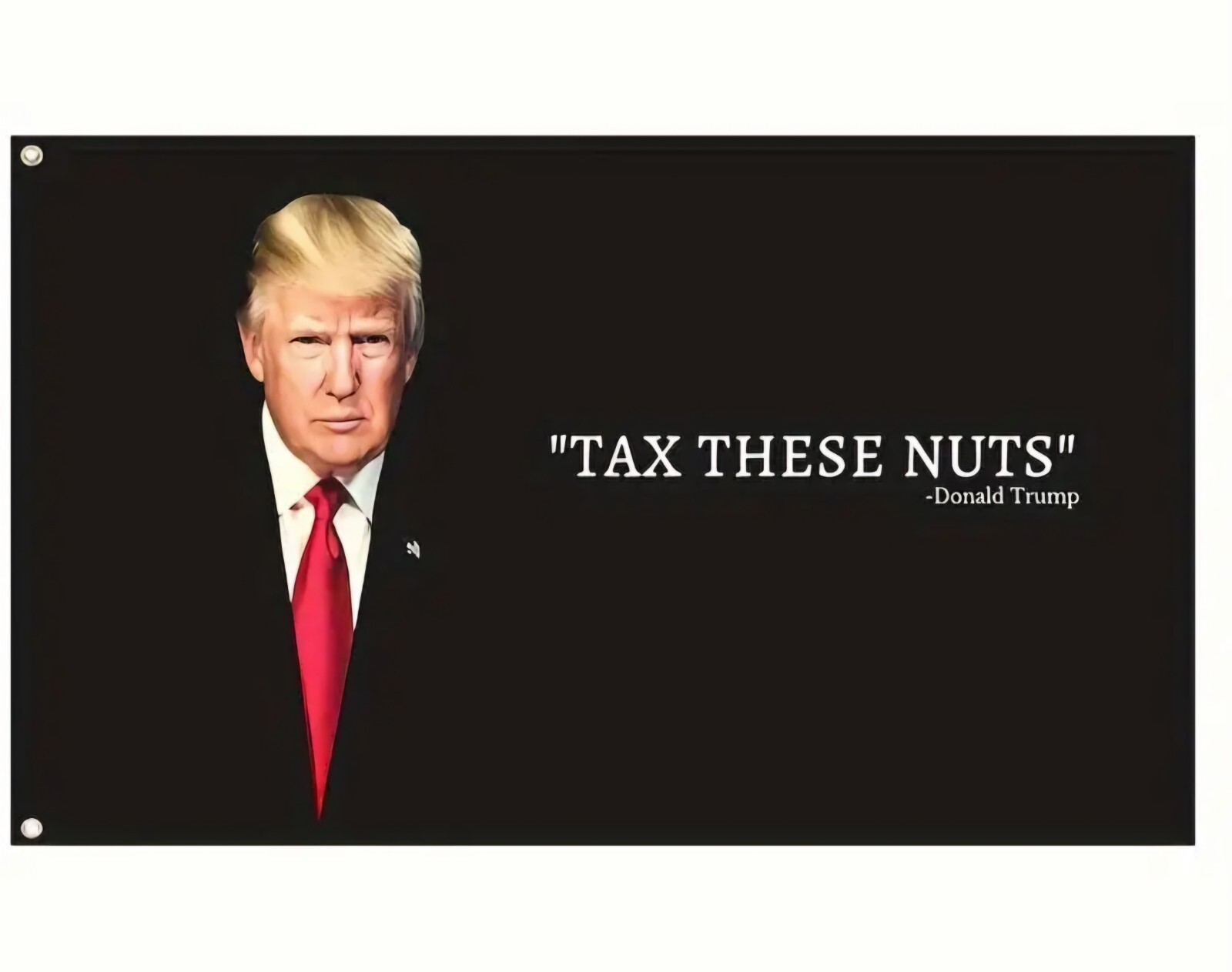 Donald Trump “Tax These Nuts” Flag Funny Quote Flag 3X5 Feet With Grommets & UV