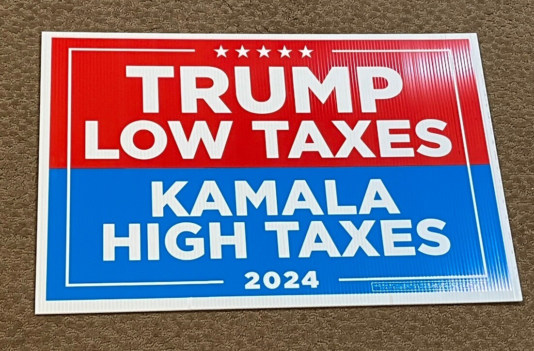 2024 TRUMP – LOW TAXES/ KAMALA – HIGH TAXES CAMPAIGN SIGN 24″ x 16″ MAGA