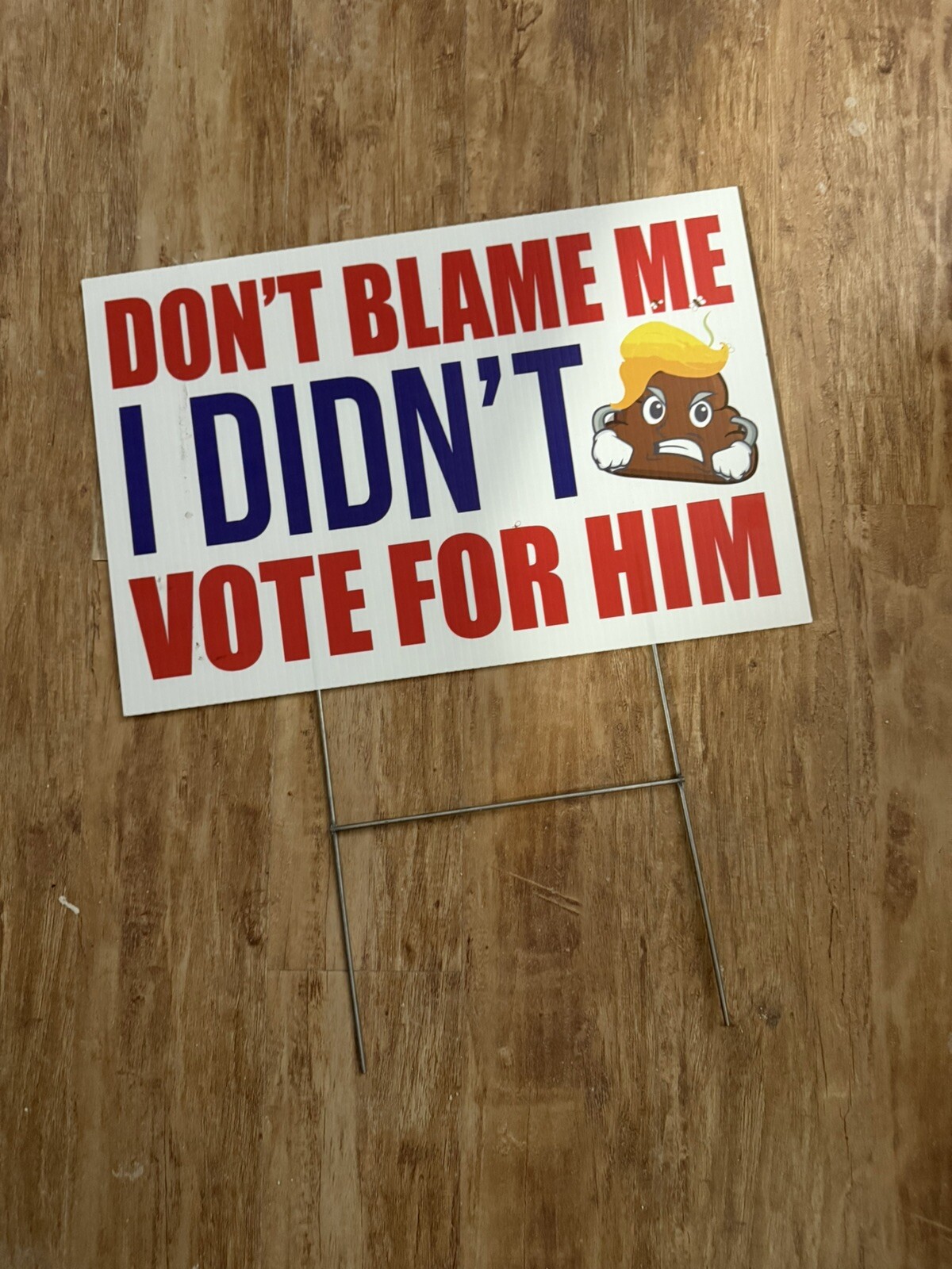 DONT BLAME ME I DIDNT VOTE FOR HIM TRUMP TURD 12×18” YARD SIGN FLAG