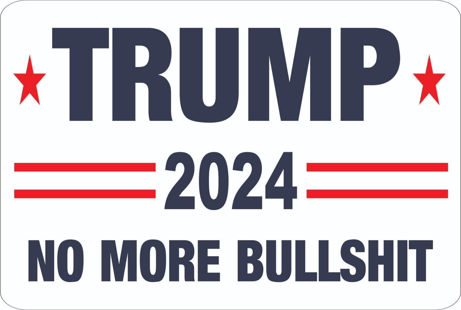 Trump 2024 No More Bullshit Metal Aluminum Metal Novelty Sign 8″ x 12″